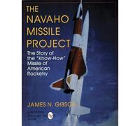 The Navajo Missile Project: The Story of the "Know-How" Missile of American Rocketry