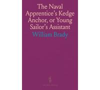 The Naval Apprentice's Kedge Anchor, or Young Sailor's Assistant: Seamanship and Sailing Guide for Warships