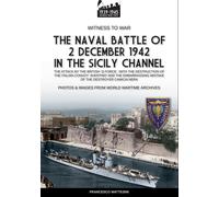 The Naval Battle Of 2 December 1942 In The Siciliy Channel: The Attack By The British "Q Force", With The Destruction Of The Italian Convoy "Aventino" ... Mistake Of The Destroyer Camicia Nera
