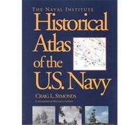 The Naval Institute Historical Atlas of the U.S. Navy Craig L. Symonds (Auteur)