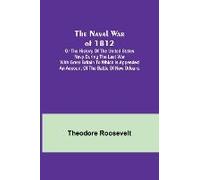The Naval War Of 1812 ; Or The History Of The United States Navy During The Last War With Great Britain To Which Is Appended An Account Of The Battle Of New Orleans