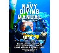 The Navy Diving Manual - Revision 7 - Book 2: Full-Size Edition, Remastered Images, Book 2 of 2: Mixed Gas Surface Supplied, Closed & Semiclosed Circuit, Diving Medicine & Recompression