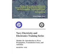 The Navy Electricity and Electronics Training Series: Module 10 Introduction To Wave Propagation, Transmission Lines, And Antennas