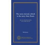 The navy eternal, which is the navy-that-floats: the navy-that-flies and the navy-under-the-sea