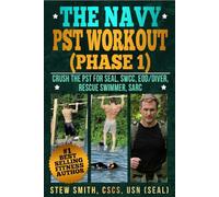 The Navy PST Workout (phase 1): Crush the PST for SEAL, SWCC, EOD/Diver, Rescue Swimmer, SARC
