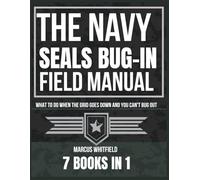 The Navy SEALs Bug-In Field Manual: What to Do When the Grid Goes Down and You Can't Bug Out