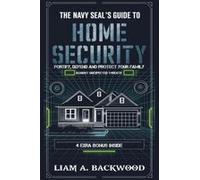 The Navy Seal's Guide To Home Security: Fortify, Defend, Protect Your Family From Unexpected Threats Paperback Book By Liam A. Backwood