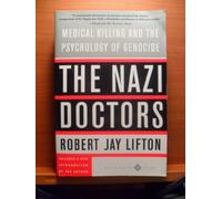 The Nazi Doctors: Medical Killing And The Psychology Of Genocide