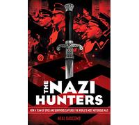 The Nazi Hunters: How a Team of Spies and Survivors Captured the World's Most Notorious Nazi