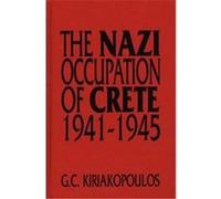 The Nazi Occupation of Crete 1941-1945 G.C. Kiriakopoulos (Auteur)