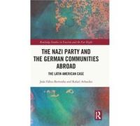 The Nazi Party and the German Communities Abroad by Athaides & Rafael Universidade Federal de Mato Grosso do Sul & Brazil Athaides Rafael Universidade Federal de Mato Grosso do Sul Brazil (Auteur)