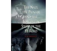 The Nazi, the Painter: And the Forgotten Story of the SS Road Bennett, G H (Auteur)