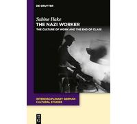 The Nazi Worker: The Culture of Work and the End of Class