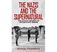 The Nazis and the Supernatural: The Occult Secrets of Hitler's Evil Empire