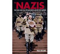 The Nazis: The Rise and Fall of History’s Most Evil Empire