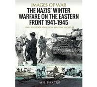 The Nazis Winter Warfare on the Eastern Front 19411945 by Ian Baxter Ian Baxter (Auteur)