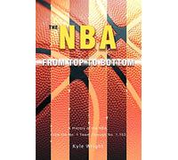 The NBA From Top to Bottom: A History of the NBA, From the No. 1 Team Through No. 1,153