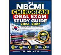 THE NBCMI CMI-KOREAN ORAL EXAM STUDY GUIDE 2026-2027: Complete CMI-Korean Certification Prep with Practice Tests, Medical Terminology, Ethics, Cultural Competence, and Oral Exam Strategies