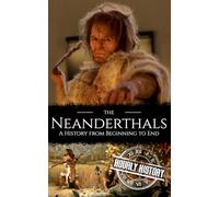 The Neanderthals: A History from Beginning to End