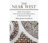The Near West: Medieval North Africa, Latin Europe and the Mediterranean in the Second Axial Age - [Version Originale] Inconnu (Auteur)