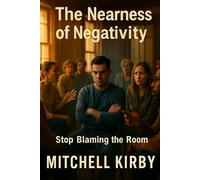 The Nearness of Negativity: Stop Blaming the Room