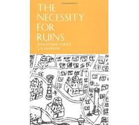 The Necessity For Ruins And Other Topics