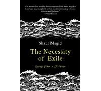 The Necessity of Exile: Essays from a Distance