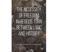The Necessity Of Freedom In Hegel's Turn Between Logic And History