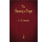 The Necessity of Prayer - E. M. Bounds - Watchmaker Publishing - Livre en Anglais E. M. BoundsE. M. Bounds (Auteur)