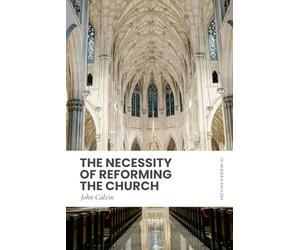 The Necessity of Reforming the Church: Modern, Updated Translation (Easy to Read)
