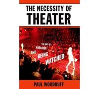 The Necessity of Theater: The Art of Watching and Being Watched [Paperback] NEUF