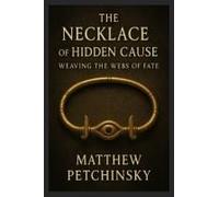 The Necklace Of Hidden Cause: Weaving The Webs Of Fate (Apophis Chambers Of Shadow And Light)