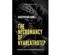 The Necromancy of Nyarlathotep: Disclosure from The Necronomicon Fragment, Vol 1