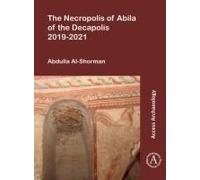 The Necropolis Of Abila Of The Decapolis 2019-2021