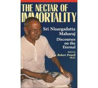 The Nectar of Immortality: Sri Nisargadatta Maharaj Discourses on the Eternal