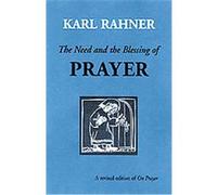 The Need and the Blessing of Prayer Karl Rahner (Auteur)