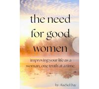 The Need for Good Women: Improving your life one truth at a time