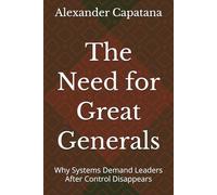 The Need for Great Generals: Why Systems Demand Leaders After Control Disappears
