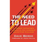 The Need to Lead A TOPGUN Instructor's Lessons on How Leadership Solves Every Challenge - Dave Berke - St. martin's press - ebook (ePub) - Livre