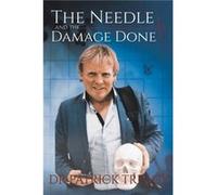 The Needle and the Damage Done by Dr Patrick Treacy Dr Patrick Treacy (Auteur)