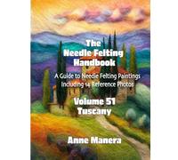 The Needle Felting Handbook Volume 51 Tuscany