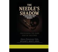 The Needle’s Shadow: Uncovering the Dark Side of Vaccines