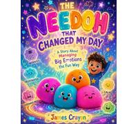 THE NEEDOH THAT CHANGED MY DAY: A Story About Managing Big Emotions the Fun Way