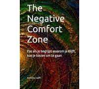 The Negative Comfort Zone: Pas als je begrijpt waarom je blijft, kun je kiezen om te gaan