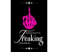 The Negativity Freaking Journal: Vent That Crap and Move On!