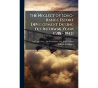 The Neglect of Long-Range Escort Development During the Interwar Years (1918 - 1943)