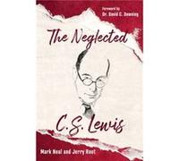 The Neglected C.S. Lewis by Mark NealJerry Root Mark NealJerry Root (Auteur)