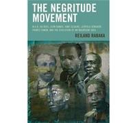 The Negritude Movement: W.E.B. Du Bois, Leon Damas, Aime Cesaire, Leopold Senghor, Frantz Fanon, And The Evolution Of An Insurgent Idea (Critical Africana Studies) (Paperback) Reiland Rabaka, (Auteur)