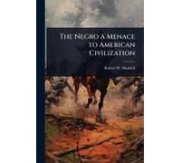The Negro A Menace To American Civilization