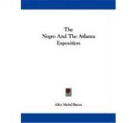 The Negro and the Atlanta Exposition Bacon, Alice Mabel (Auteur)